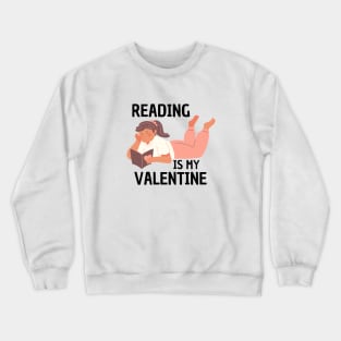 Reading Is My Valentine Crewneck Sweatshirt